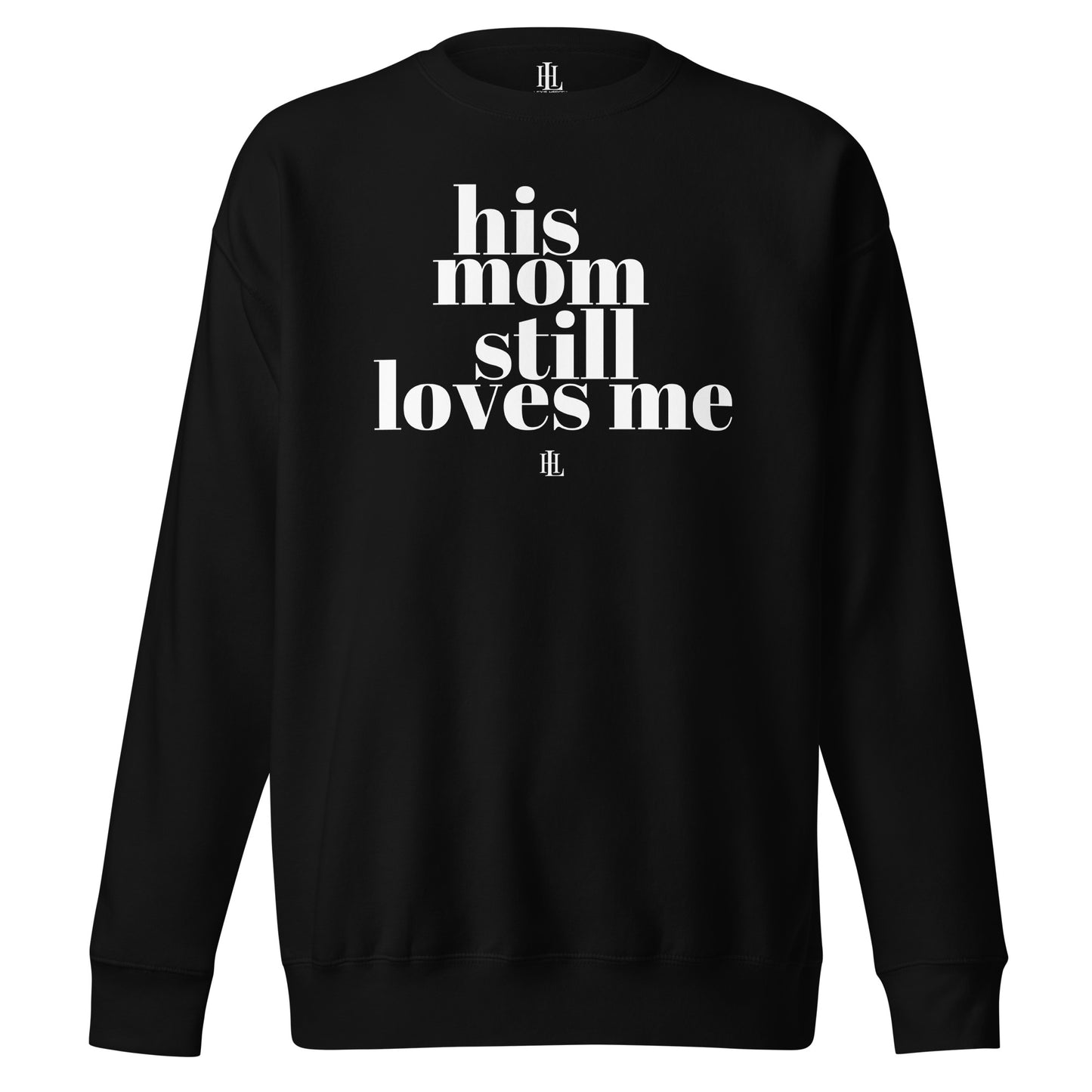 his mom still loves me unisex premium sweatshirt