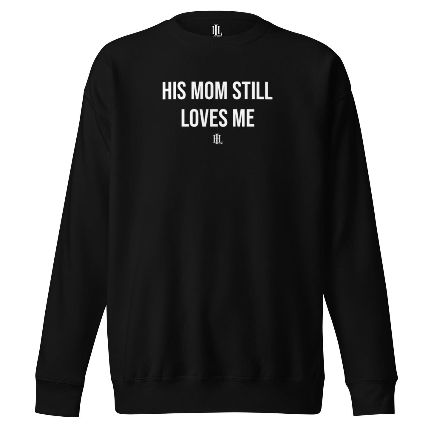his mom still loves me bold unisex premium sweatshirt