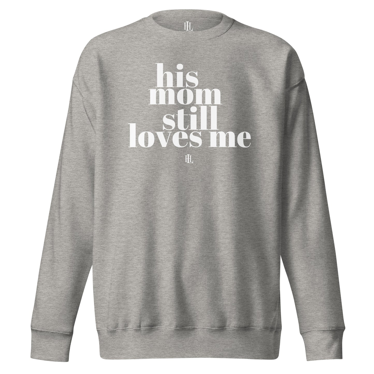 his mom still loves me unisex premium sweatshirt