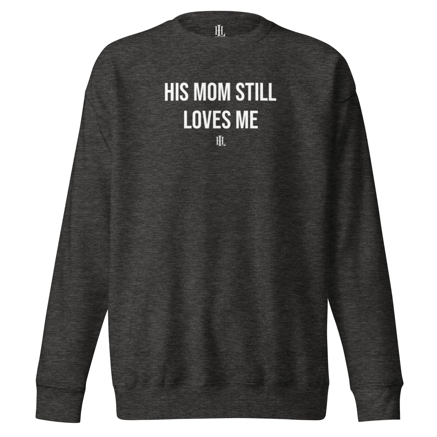 his mom still loves me bold unisex premium sweatshirt
