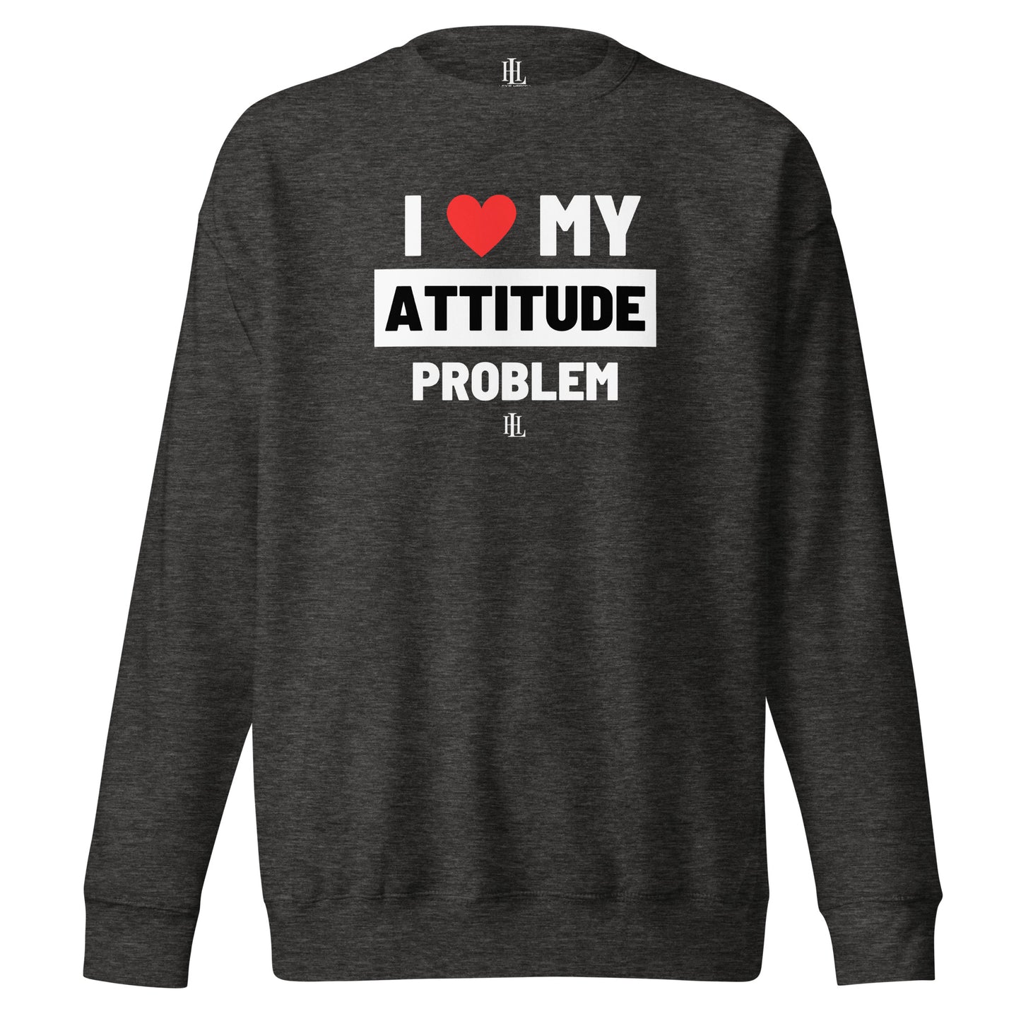 i heart my attitude problem block unisex premium sweatshirt