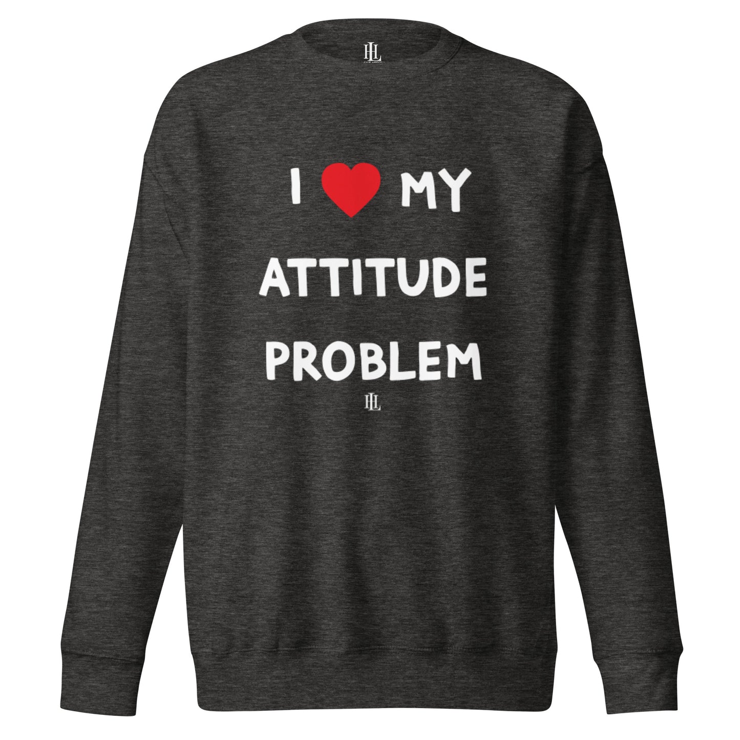 i heart my attitude problem unisex premium sweatshirt