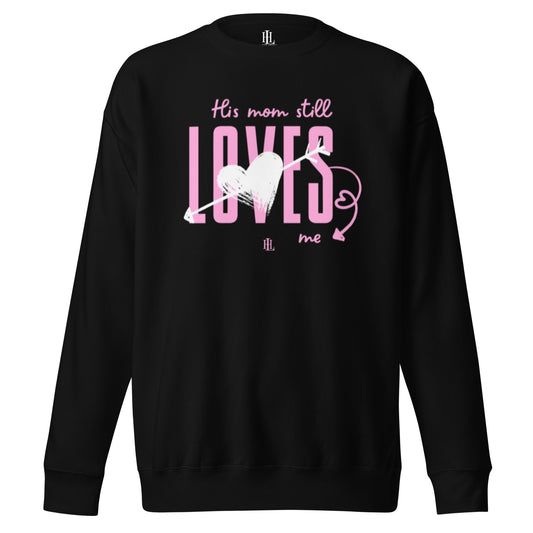 his mom still loves me - black graphic unisex premium sweatshirt