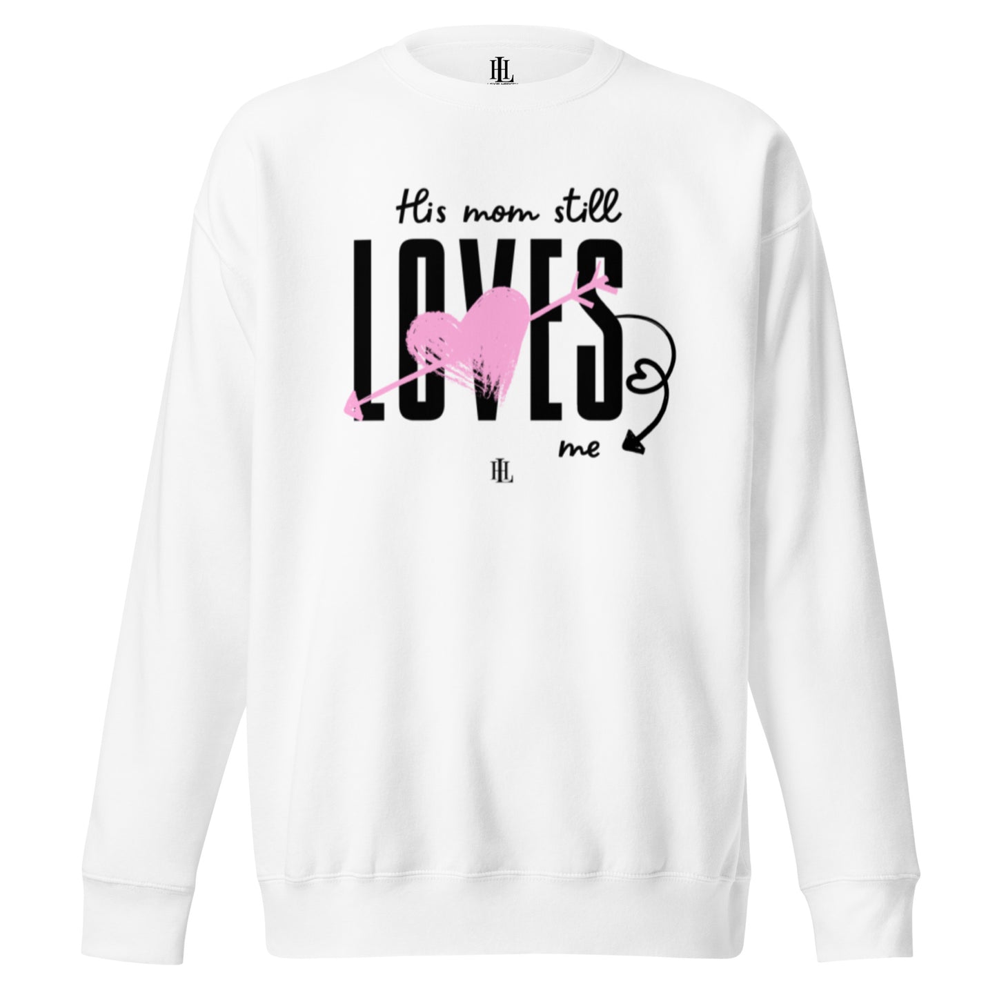 his mom still loves me - white graphic unisex premium sweatshirt