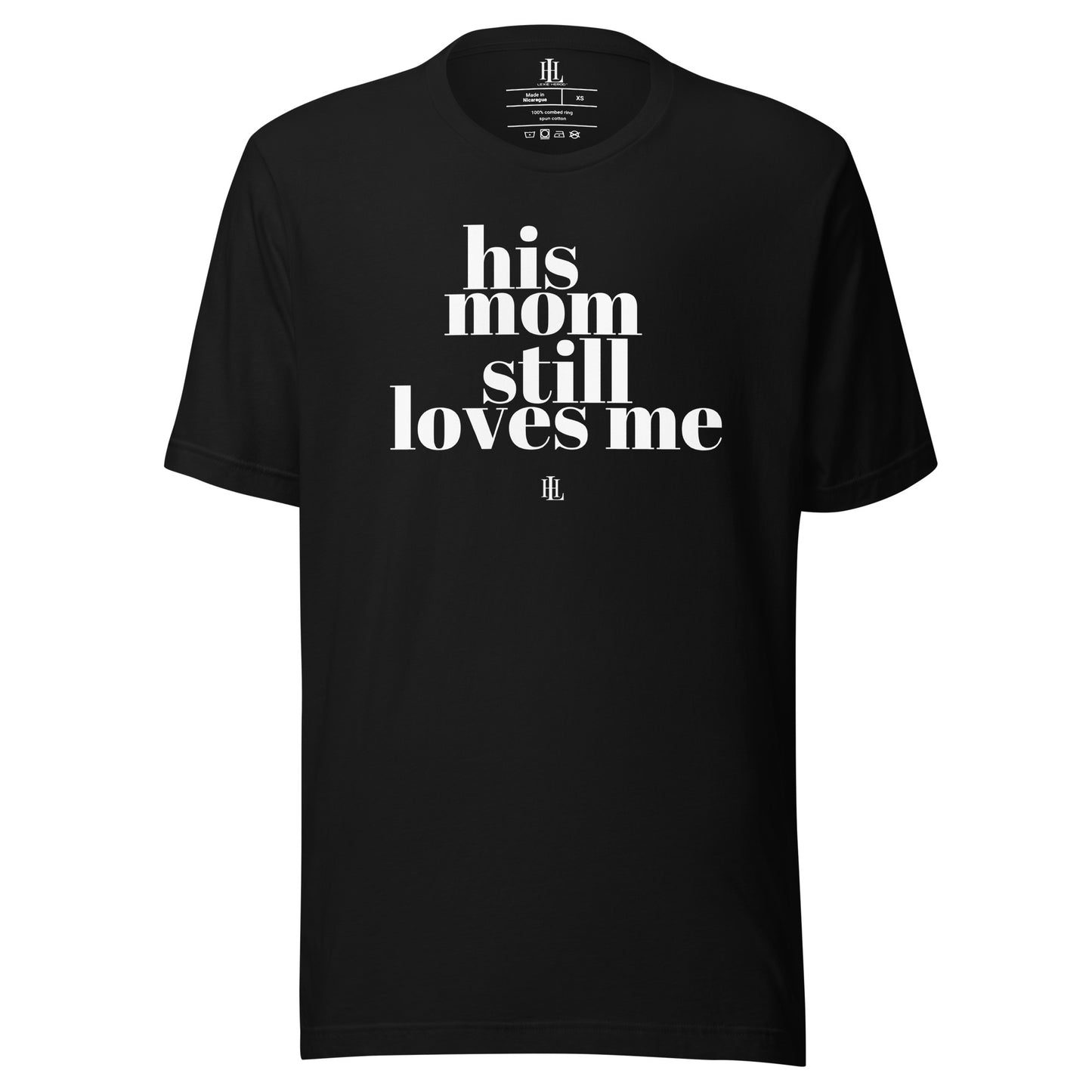 his mom still loves me - unisex t-shirt