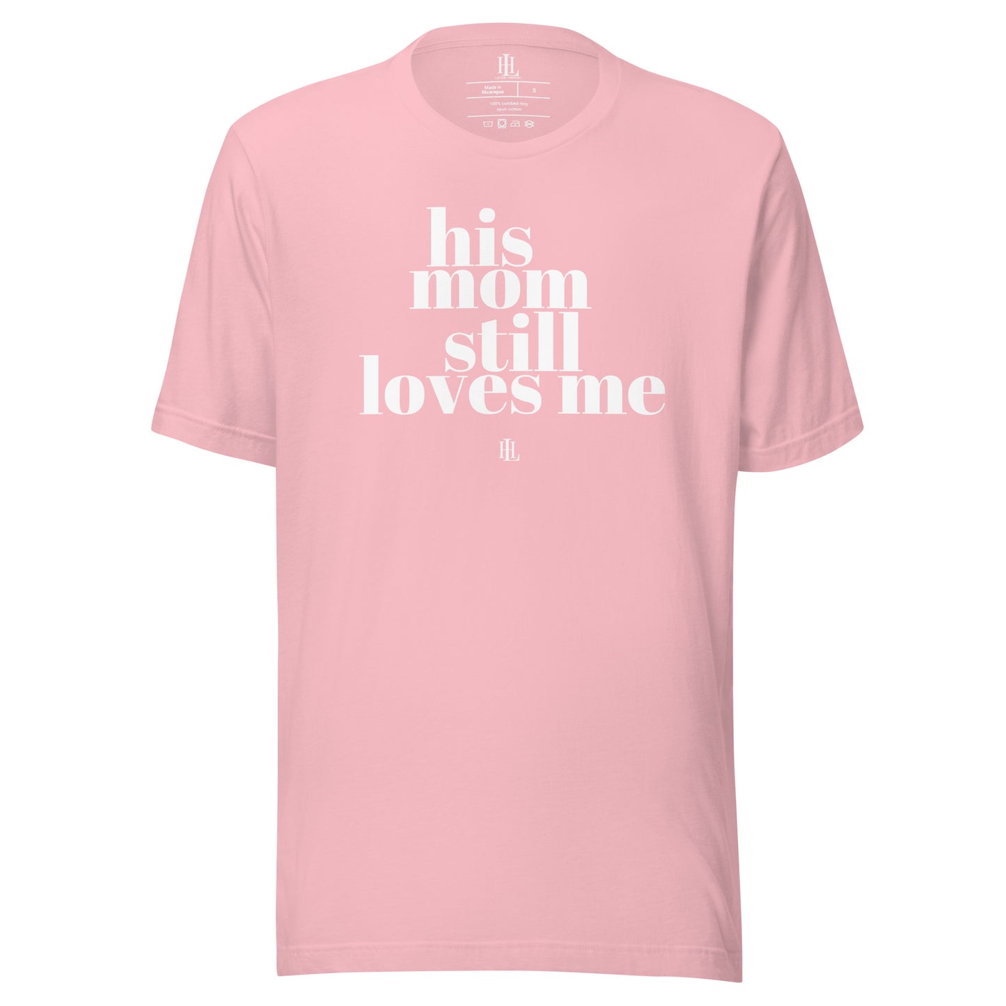 his mom still loves me - unisex t-shirt